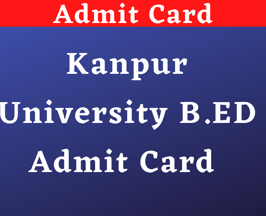 Kanpur University B.ED Admit Card 2022
